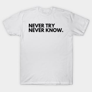 Never Try Never Know. Typography Motivational and Inspirational Quote. T-Shirt